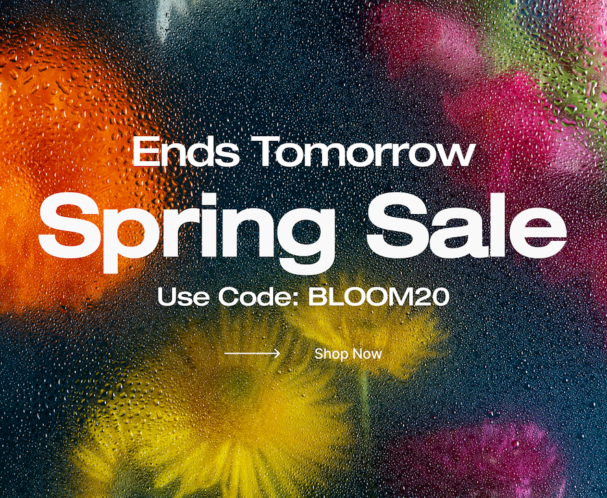 Ends Tomorrow Spring Sale Use Code: BLOOM20