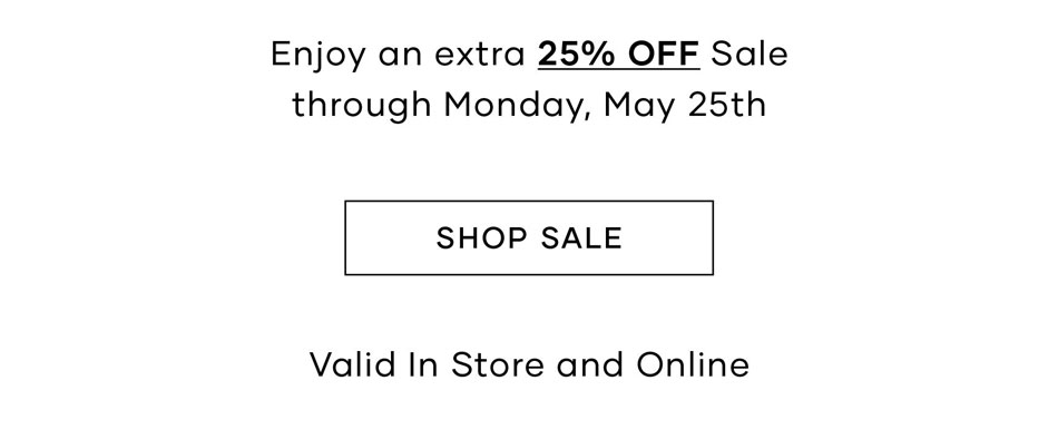 Enjoy an extra 25% off sale through Monday, May 25th >> Shop Sale 