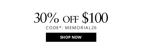 The sun is shining on savings: 30% off starts today. Shop for $100 and grab your savings.
