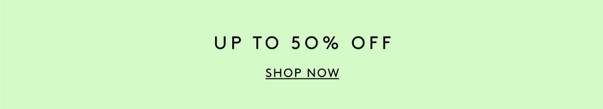 Up To 50% Off Sitewide | Shop Now