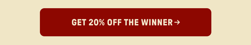 GET 20% OFF THE WINNER