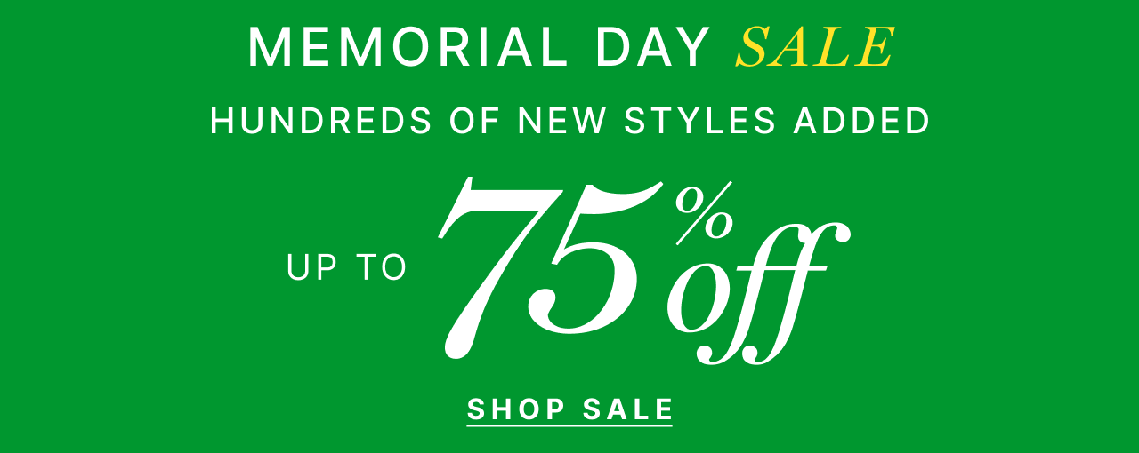 Memorial Day Sale - Hundreds of new styles added up to 75% off - Shop sale