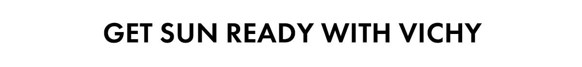 GET SUN READY WITH VICHY