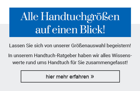 Alle Handtuchgrößen auf einen Blick! Lassen Sie sich von unserer Größenauswahl begeistern! In unserem Handtuch-Ratgeber haben wir alles Wissenswerte rund ums Handtuch für Sie zusammengefasst! Hier mehr erfahren! 