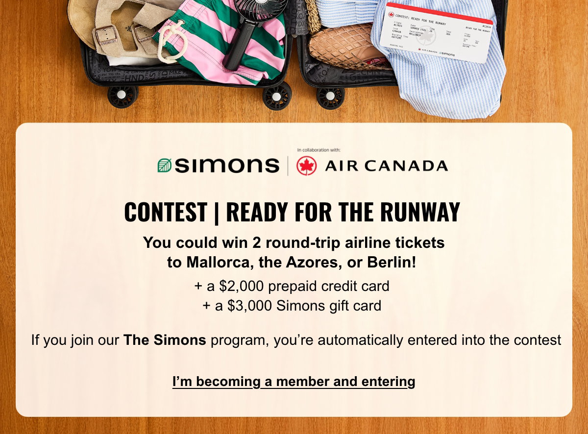 Travel contest in collaboration with Air Canada for The Simons members. Become a member to enter.