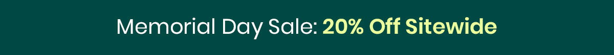 Memorial Day Sale: 20% Off Sitewide