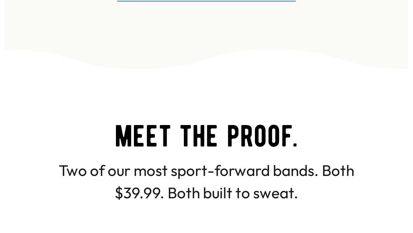 Meet the proof. Two of our most sport-forward bands. Both $39.99. Both built to sweat.