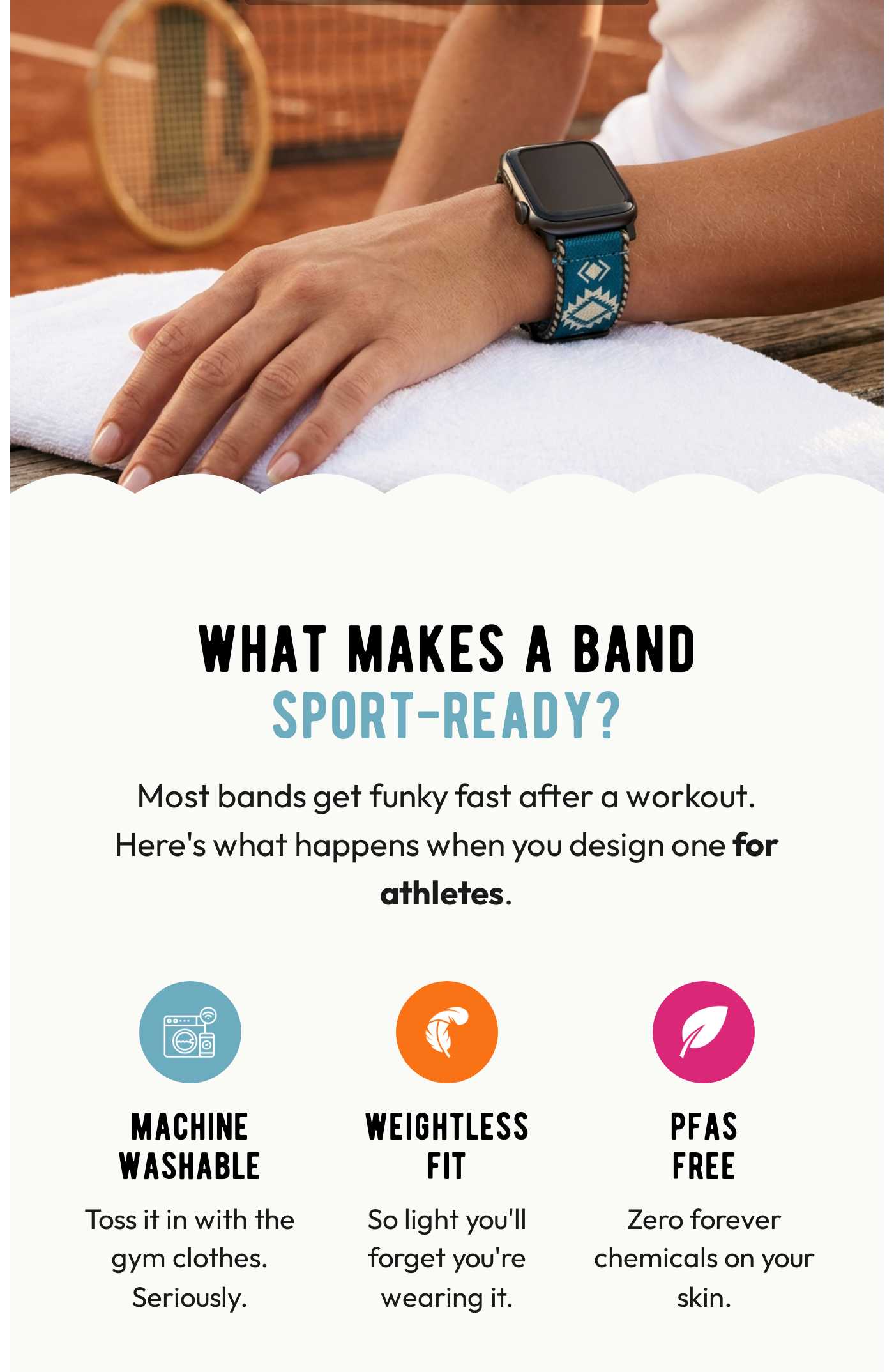 Person wearing a Braxley Apple Watch band. What makes a band sport-ready? Machine Washable, Weightless Fit, PFAS Free.