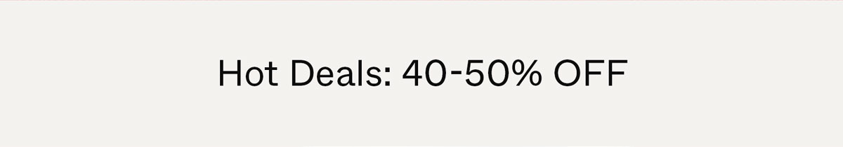 Hot Deals: 40-50% Off