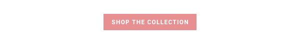 SHOP THE COLLECTION
