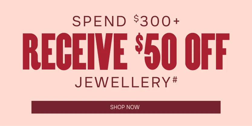 Spend $300+, Recieve $50 Off Jewellery