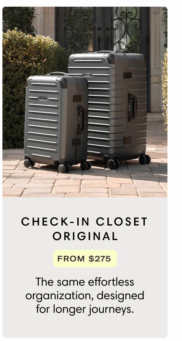 Check-In Closet Original from $275 The same effortless organization, designed for longer journeys.