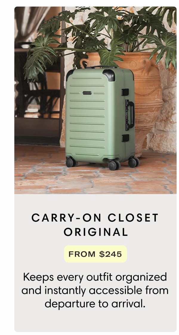 Carry-On Closet Original from $245: The award-winning Carry-On Closet® keeps every outfit organized and instantly accessible from departure to arrival.