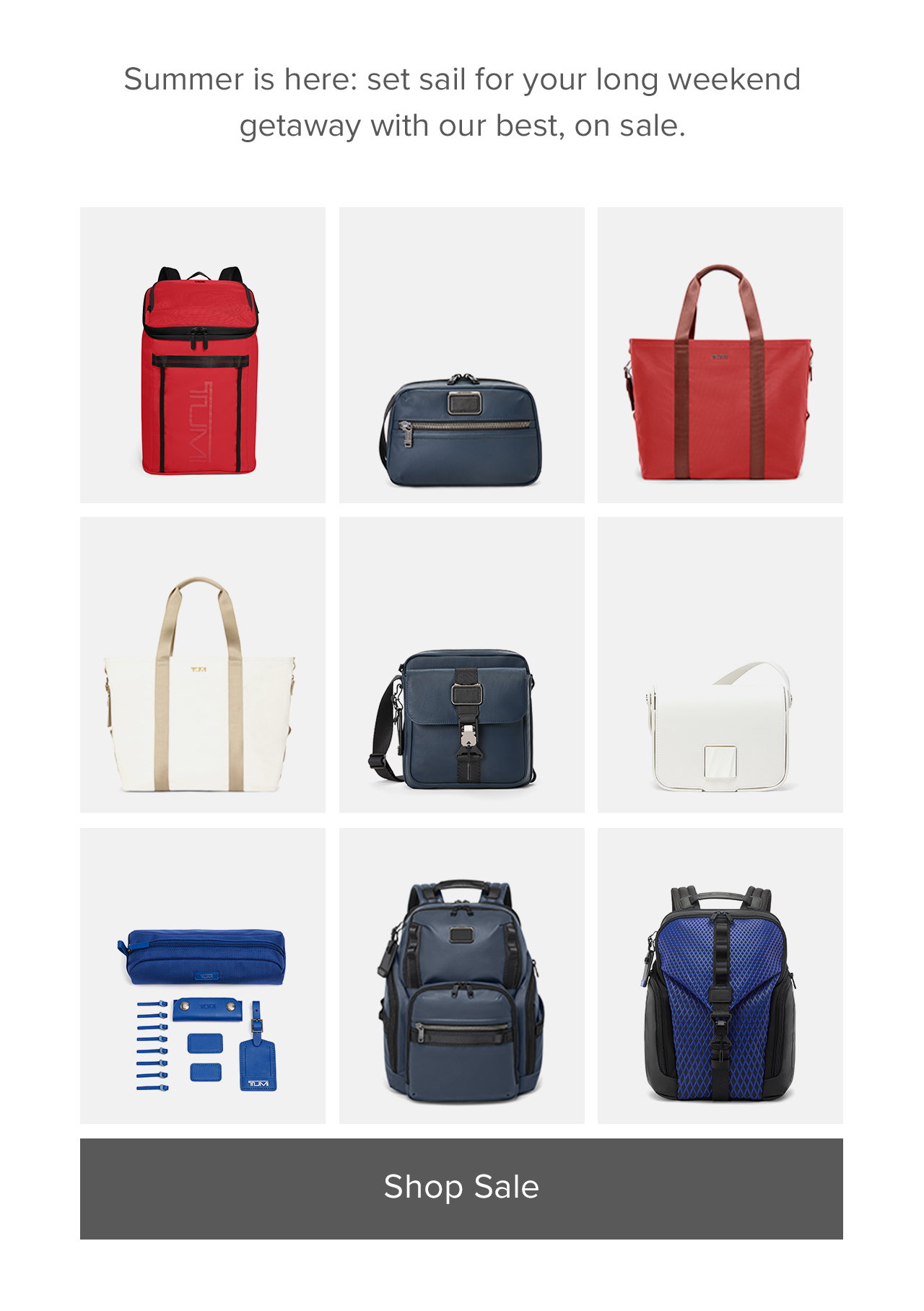 SUMMER IS HERE: Set sail for your long weekend getaway with our best, on sale.