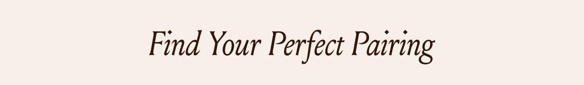 Find Your Perfect Pairing