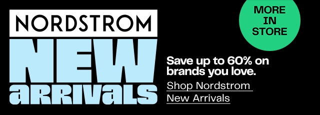 More in store: Nordstrom New Arrivals. Save up to 60% on brands you love. 