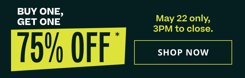 Buy one, get one 75% OFF. May 22 only, 3PM to close. Click here to shop now