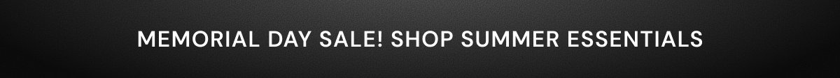 Memorial Day Sale. Shop Summer Essentials