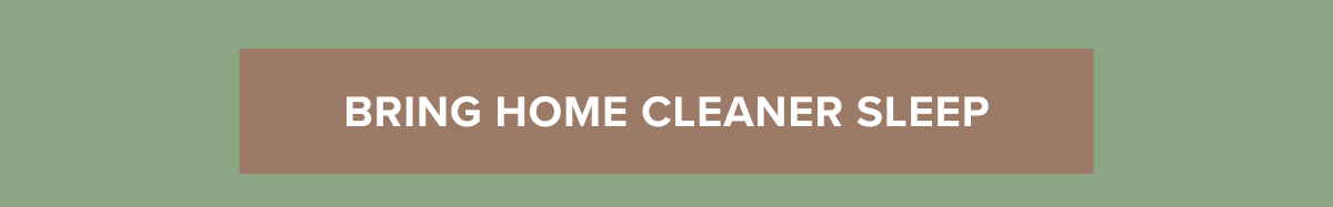 BRING HOME CLEANER SLEEP