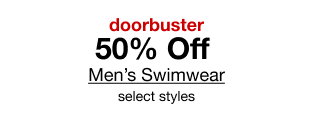 doorbuster | 50% Off Men's Swimwear | select styles