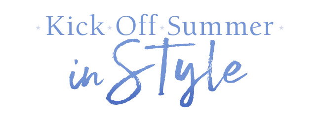 Kick Off Summer in Style