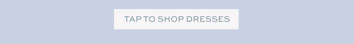 Tap to shop dresses