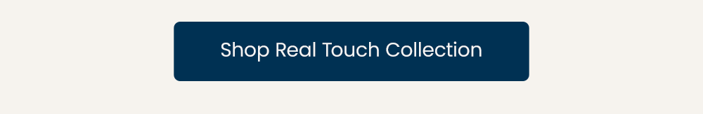 Shop Real Touch Collection