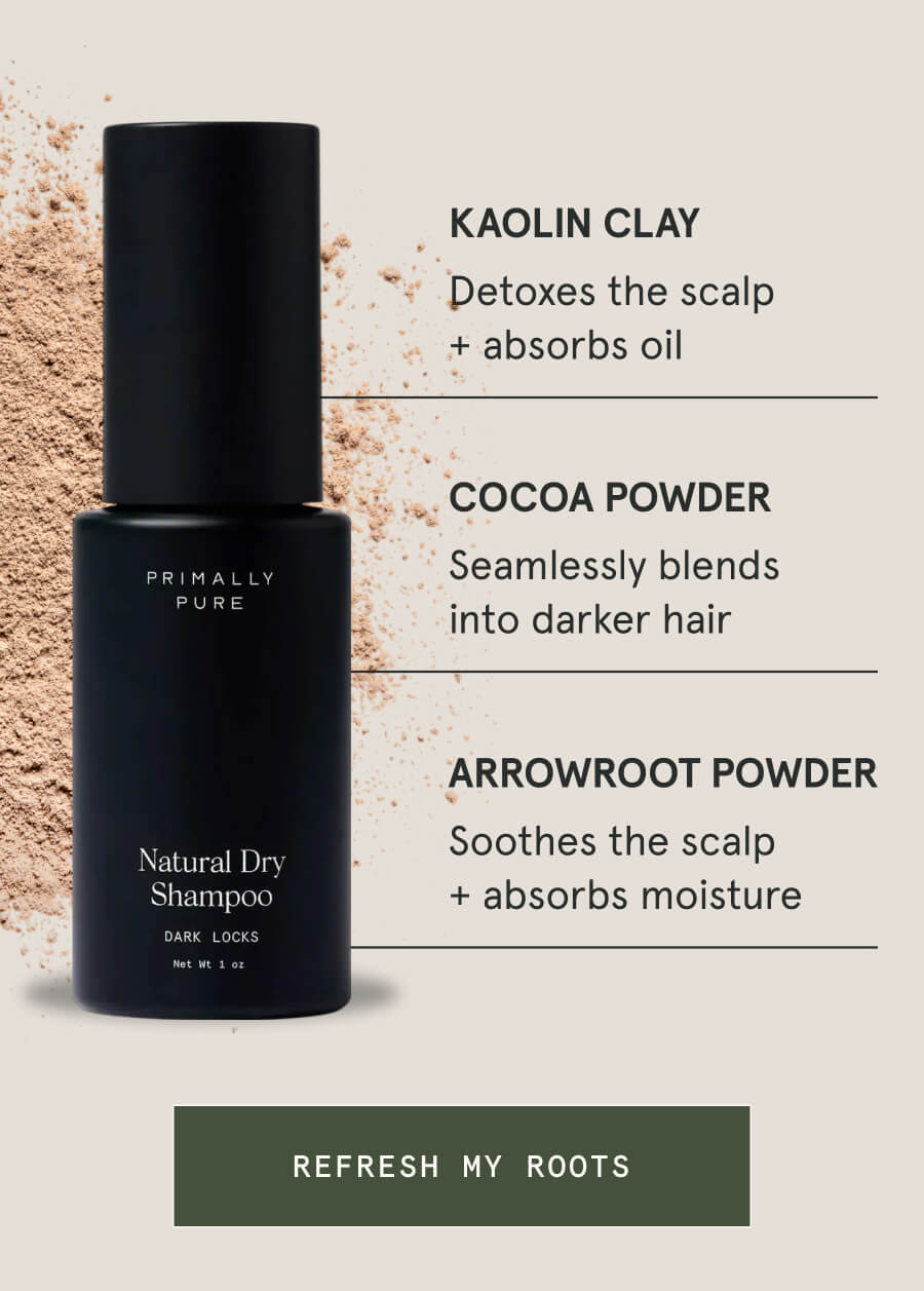 Kaolin Clay Detoxes the scalp + absorbs oil Cocoa Powder Seamlessly blends into darker hair Arrowroot Powder Soothes the scalp + absorbs moisture [REFRESH MY ROOTS]