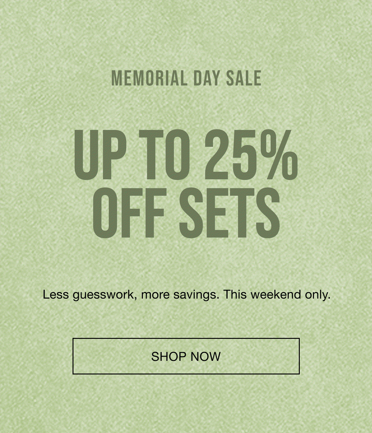 Memorial Day Sale - up to 25% off sets. 