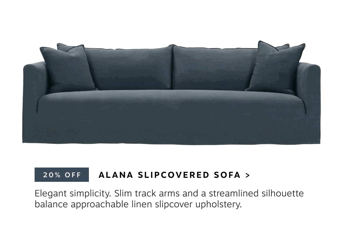 Alana Slipcovered Sofa | Elegant simplicity. Slim track arms and a streamlined silhouette balance approachable linen slipcover upholstery. 