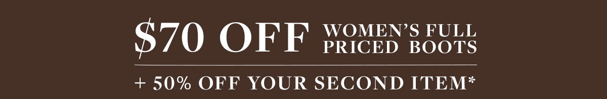 $70 OFF WOMEN'S BOOTS*