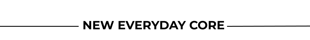 NEW EVERYDAY CORE