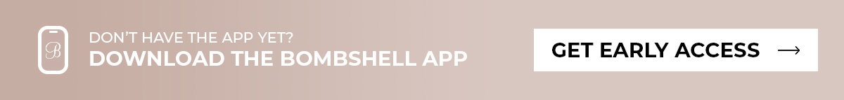 Don’t have the app yet? Download the Bombshell App and get early access to the sale.