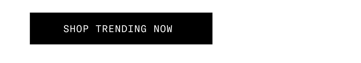SHOP TRENDING NOW