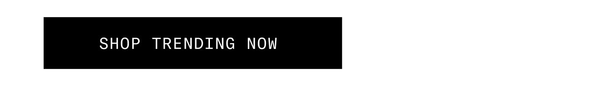 SHOP TRENDING NOW