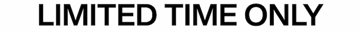 limited time only