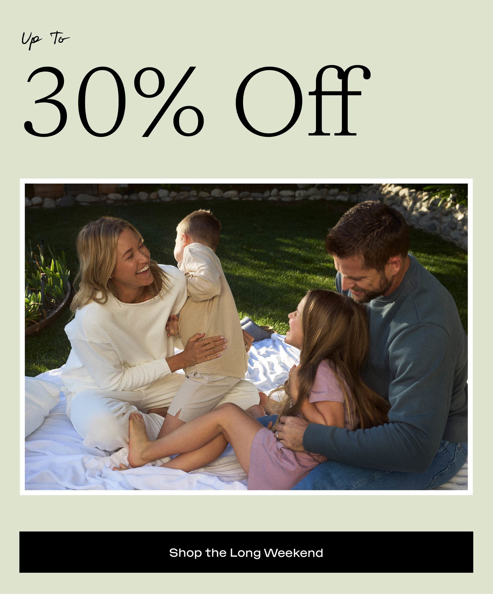 UP TO 30% OFF - START THE LONG WEEKEND