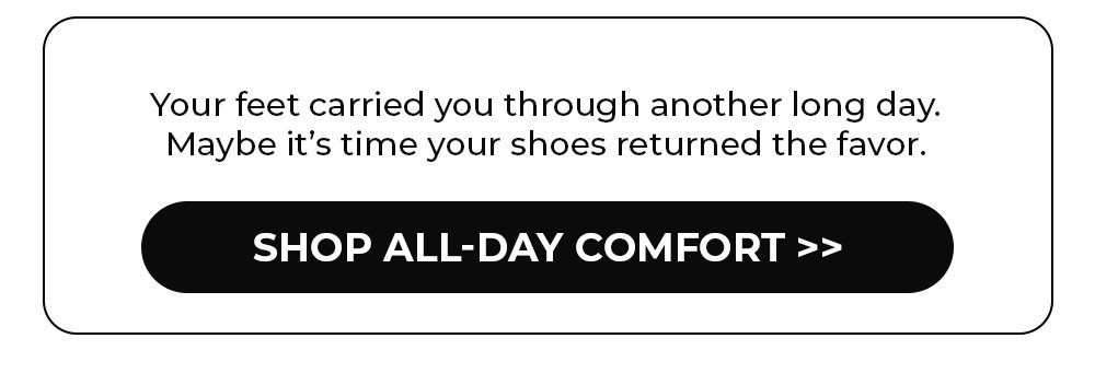 Shop All-Day Comfort >>