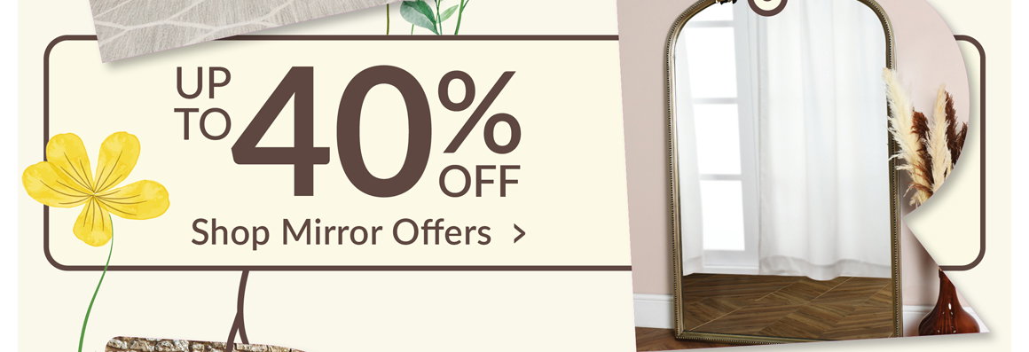 up to 40% off - shop mirror offers