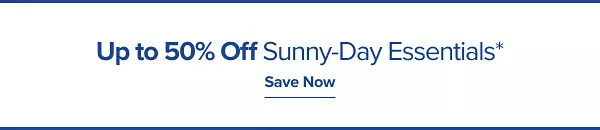 Up to 50% off sunny day essentials. Save now.
