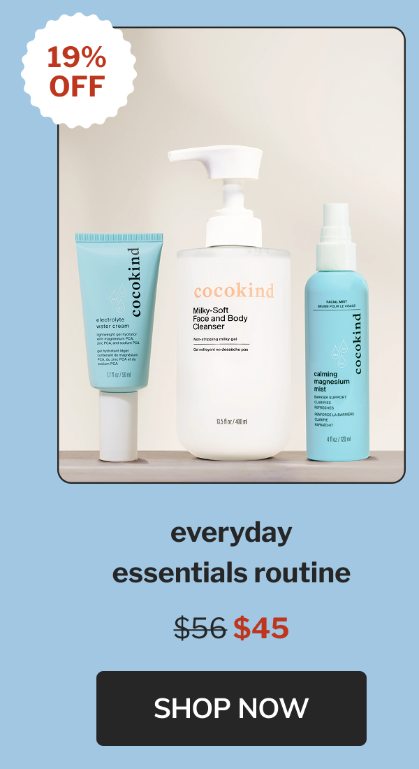 19% off everyday essentials routine $56 $45 Shop now