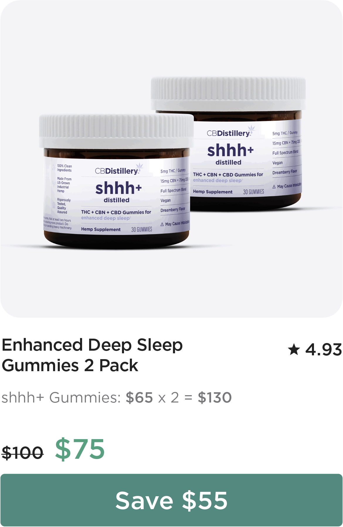 Enhanced Deep Sleep Gummies 2-Pack Bundle. shhh+ Gummies: $65 x 2 = $130. Bundle price: originally $100,, now $75. Save $55