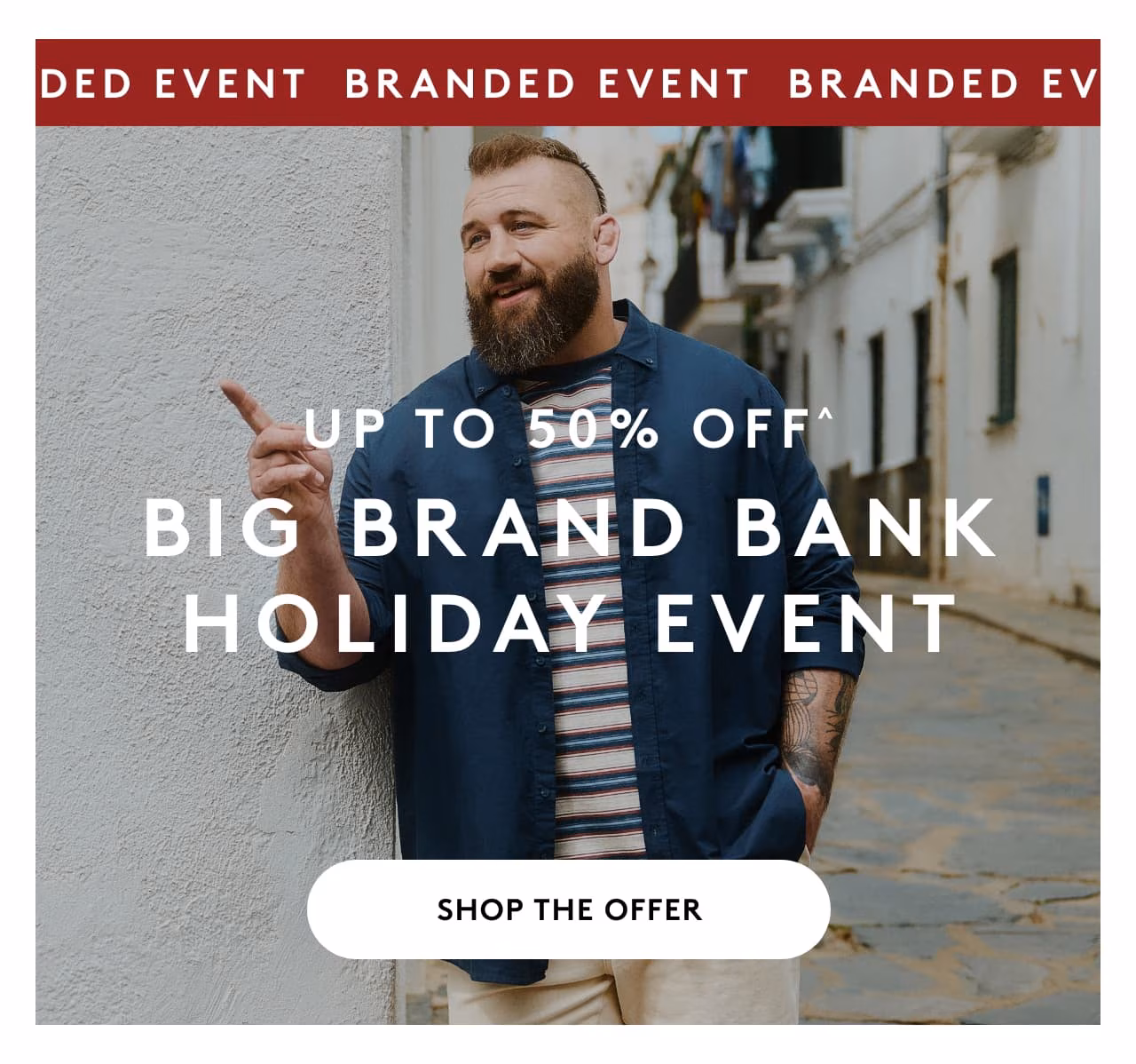 Up to 50% Off* Big Brand Bank Holiday Event
