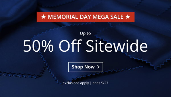 MEMORIAL DAY MEGA SALE | UP TO 50% OFF SITEWIDE | EXCLUSIONS APPLY | SALE ENDS 5/27 | SHOP NOW > 