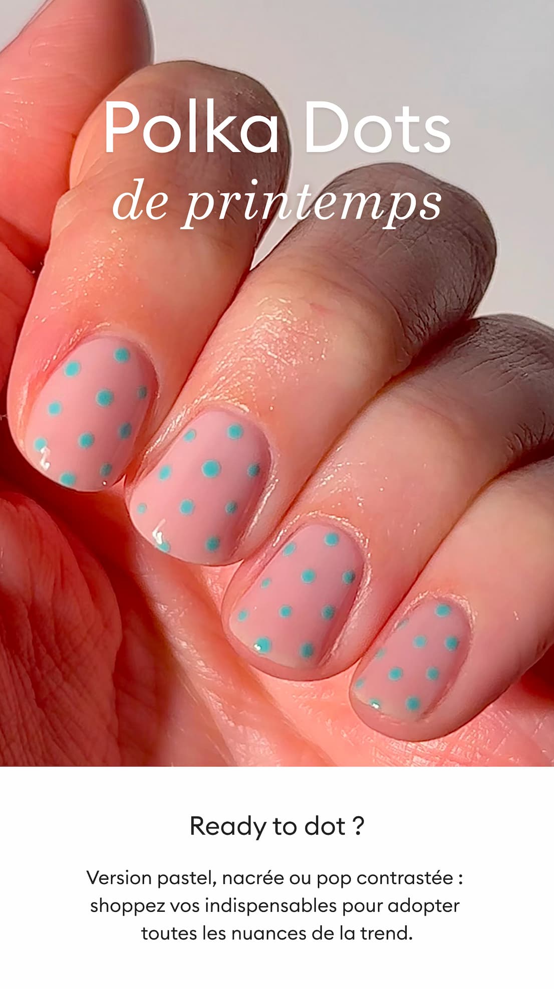 Version pastel, nacrée ou pop contrastée : shoppez vos indispensables pour adopter toutes les nuances de la trend.