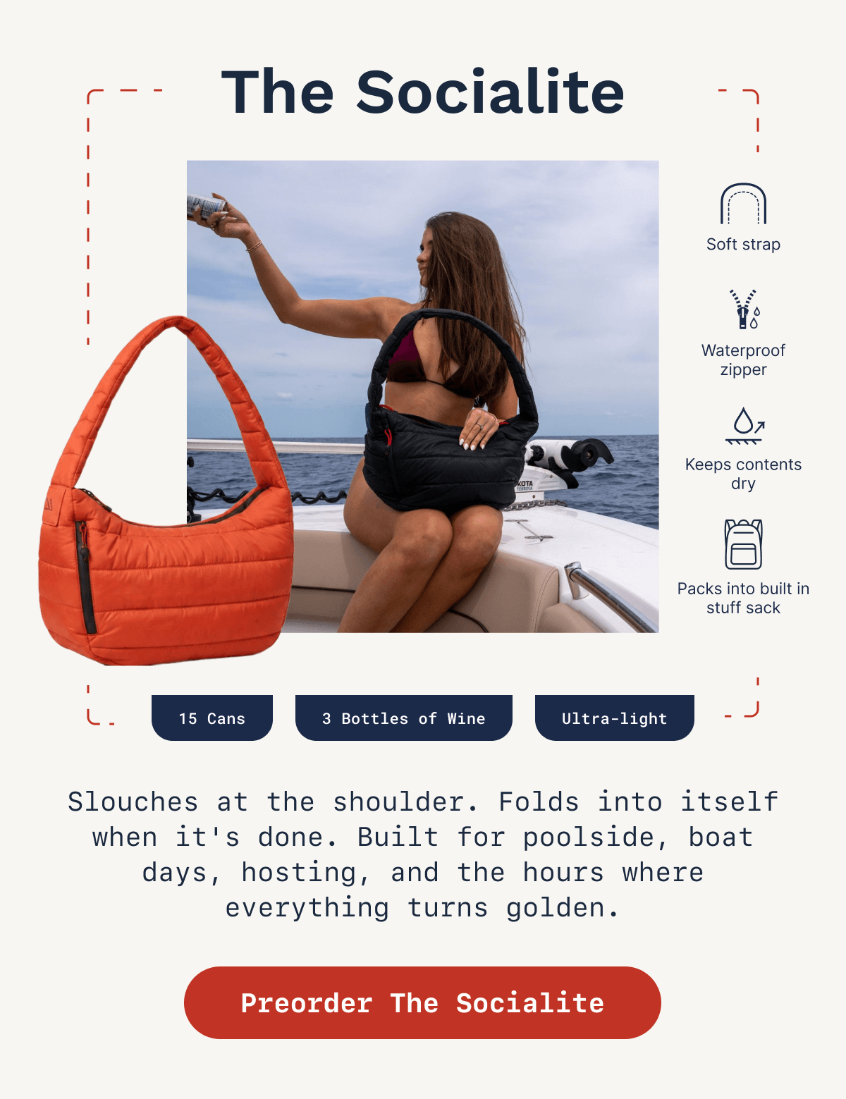 Graphic for “The Socialite” bag featuring an orange quilted shoulder bag alongside a lifestyle photo of a woman sitting on a boat with a black version of the bag. Feature callouts list soft strap, waterproof zipper, keeps contents dry, and packs into built-in stuff sack. Capacity badges read “15 Cans,” “3 Bottles of Wine,” and “Ultra-Light.” Text reads: “Slouches at the shoulder. Folds into itself when it’s done. Built for poolside, boat days, hosting, and the hours where everything turns golden.” CTA button reads “Preorder The Socialite.”