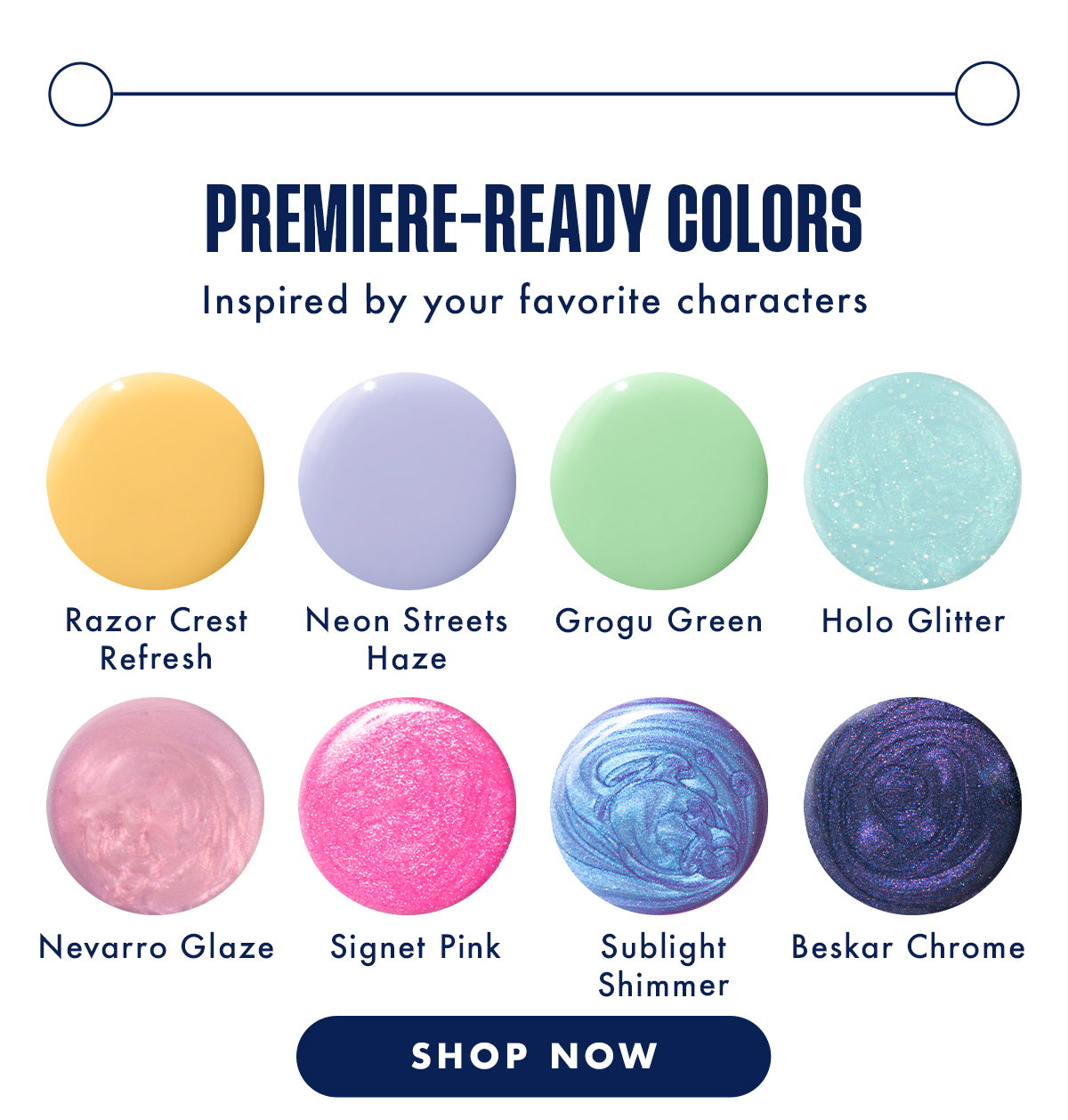 (IMAGE OF POLISH SPILLS) PREMIERE-READY COLORS: INSPIRED BY YOUR FAVORITE CHARACTERS | SHOP NOW