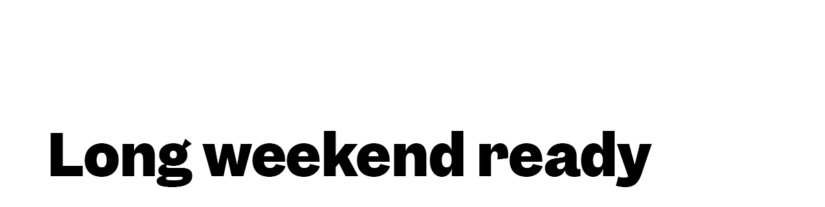 Long weekend ready