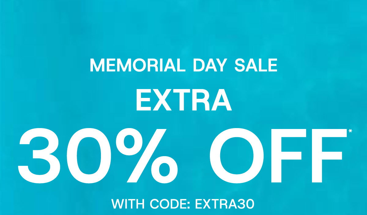 Memorial Day sale extra 30% off* with code: EXTRA30
