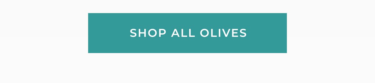 [ SHOP ALL OLIVES ]